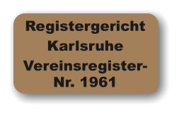 Registergericht  Karlsruhe Vereinsregister- Nr. 1961